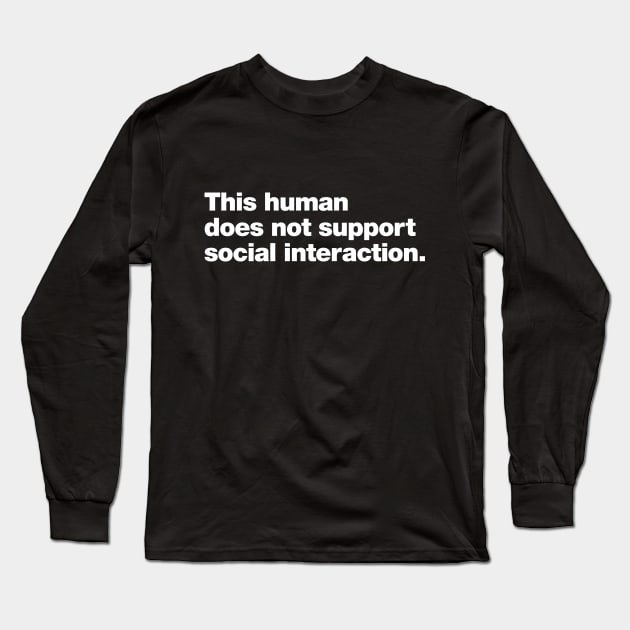 This human does not support social interaction. Long Sleeve T-Shirt by Chestify